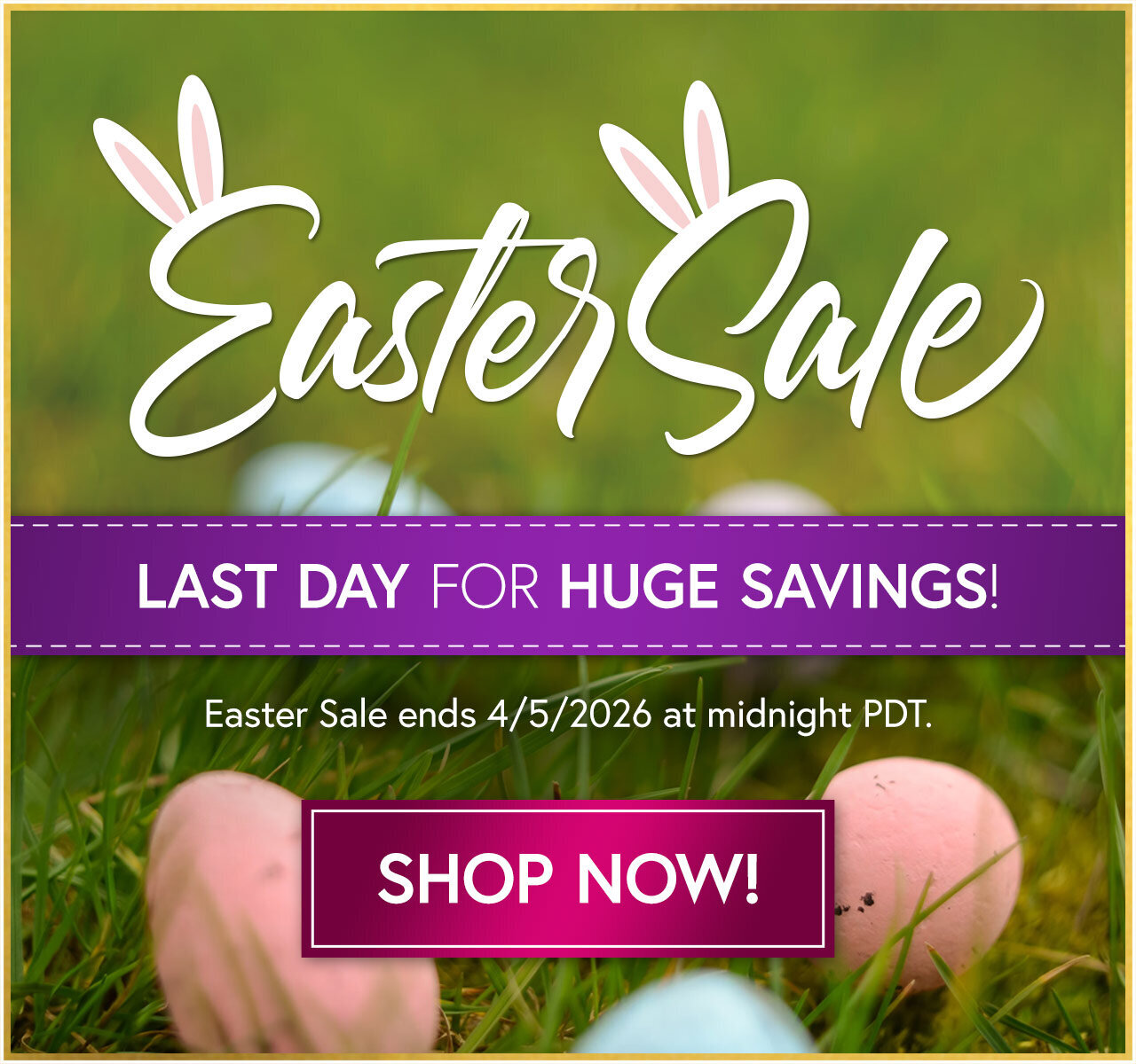 Easter Sale - Last Day to Save