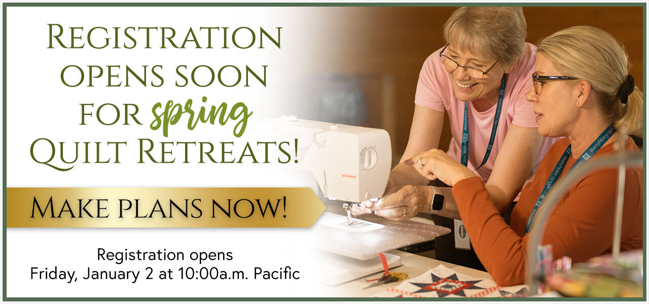 Registration opens soon for our spring quilt retreats!