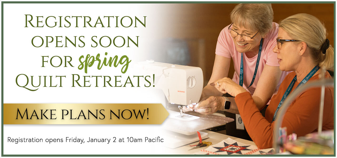Registration opens soon for our spring quilt retreats!