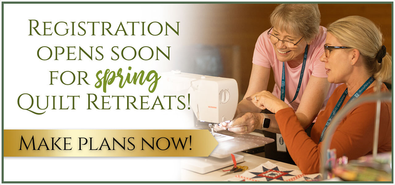 Registration opens soon for our spring quilt retreats!