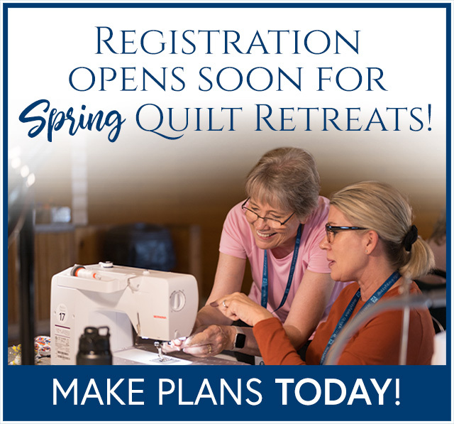 Registration opens soon for Spring Quilt Retreats