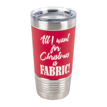 All I want for Christmas is Fabric! Tumbler