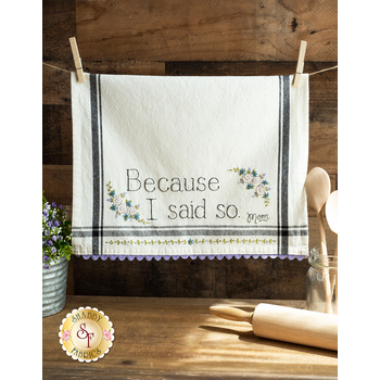  Because I Said So Embroidery Dishtowel Kit - Bareroots