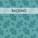 A teal blue fabric with tonal tossed leaf clusters. A banner at the top reads "backing".