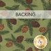 Forest green fabric with tossed pine cones and branches; a transparent banner at the top reads "Backing."