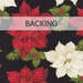 Black swatch of fabric with tossed red and white poinsettias with gold metallic accents; a transparent banner at the top reads "Backing." 