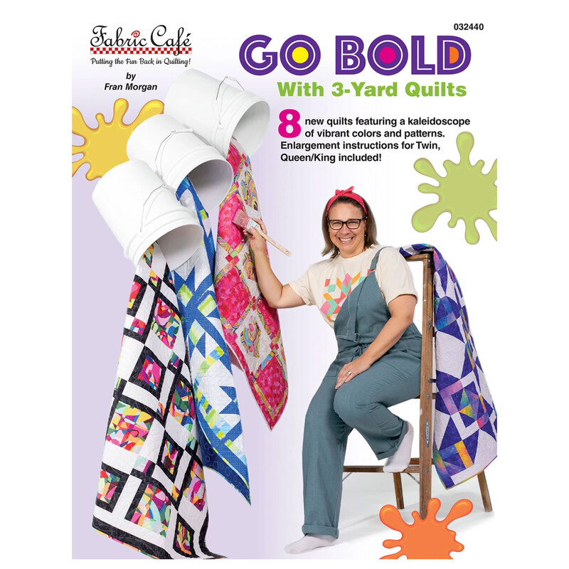 The front of the Go Bold With 3-Yard Quilts book, featuring Fran Morgan sitting on a ladder with a paintbrush, while 3 quilts spill out of paint buckets like paint.