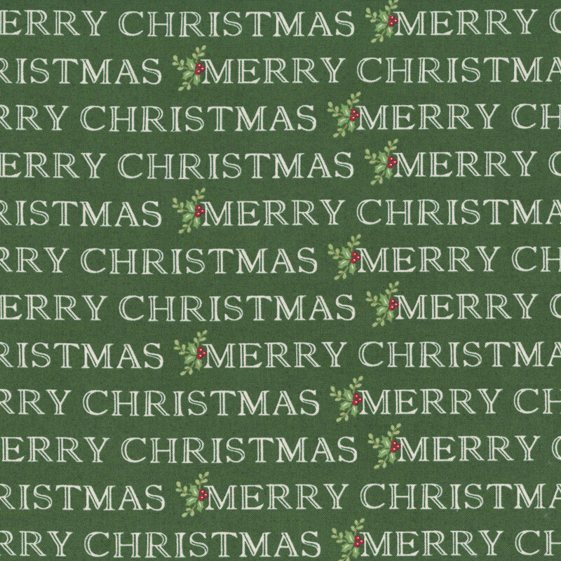 Pine green fabric with staggered rows of the phrase "Merry Christmas" in white, accented with holly and winterberry sprigs.